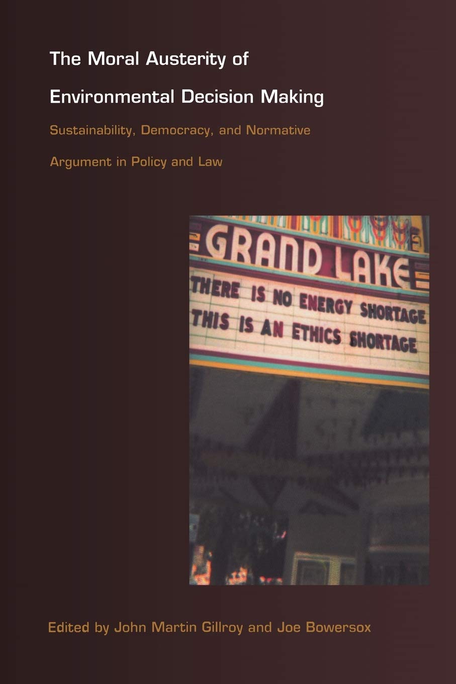 The Moral Austerity of Environmental Decision Making: Sustainability, Democracy, and Normative Argument in Policy and Law,Used