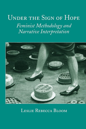 Under the Sign of Hope: Feminist Methodology and Narrative Interpretation (Suny Series, Identities in the Classroom),Used