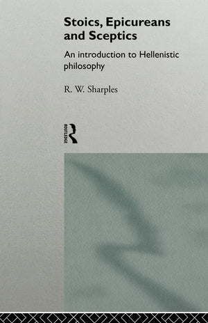 Stoics, Epicureans and Sceptics: An Introduction to Hellenistic Philosophy,New