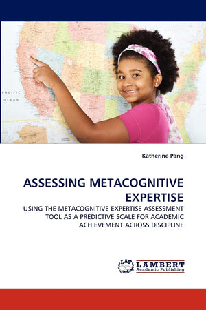 ASSESSING METACOGNITIVE EXPERTISE: USING THE METACOGNITIVE EXPERTISE ASSESSMENT TOOL AS A PREDICTIVE SCALE FOR ACADEMIC ACHIEVEM,Used