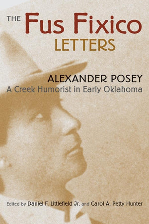 The Fus Fixico Letters: A Creek Humorist In Early Oklahoma,New