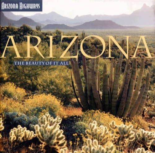 Arizona: The Beauty Of It All (Arizona Highways)
