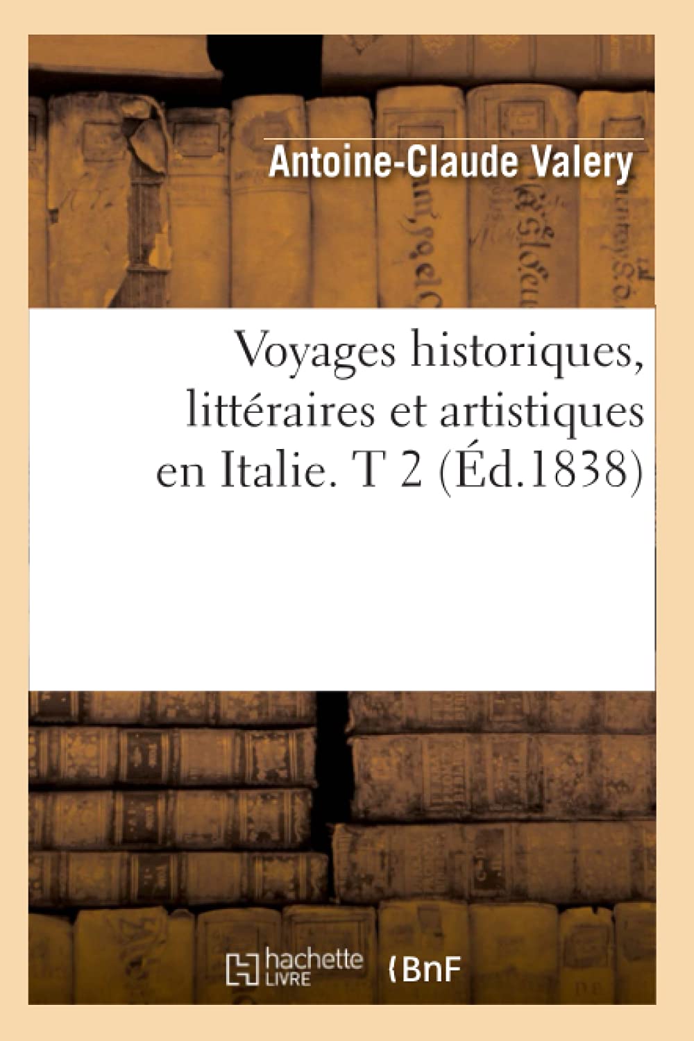 Voyages Historiques, Littraires Et Artistiques En Italie. T 2 (D.1838) (Histoire) (French Edition),New