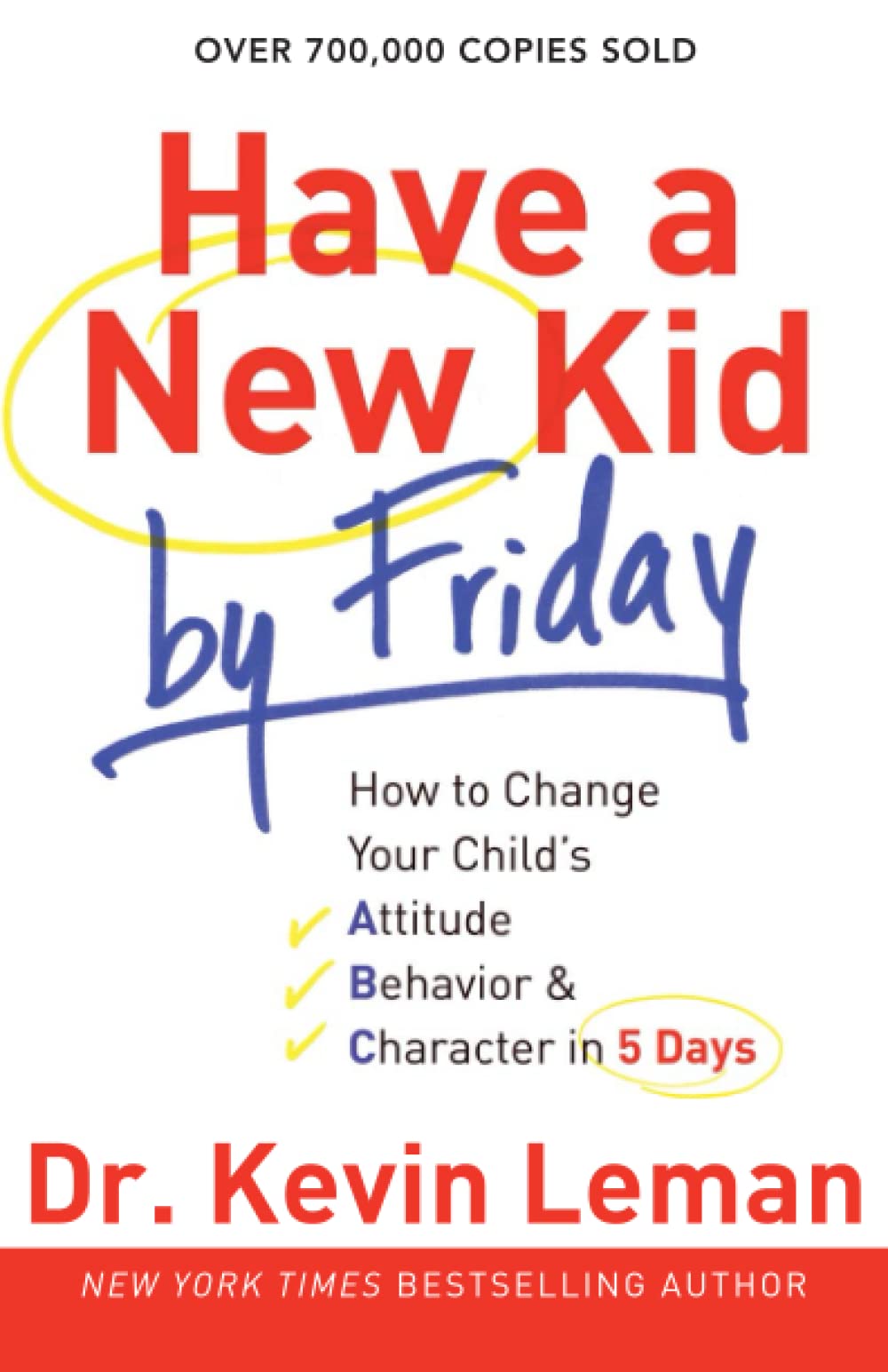 Have a New Kid by Friday: How to Change Your Child's Attitude, Behavior & Character in 5 Days,New