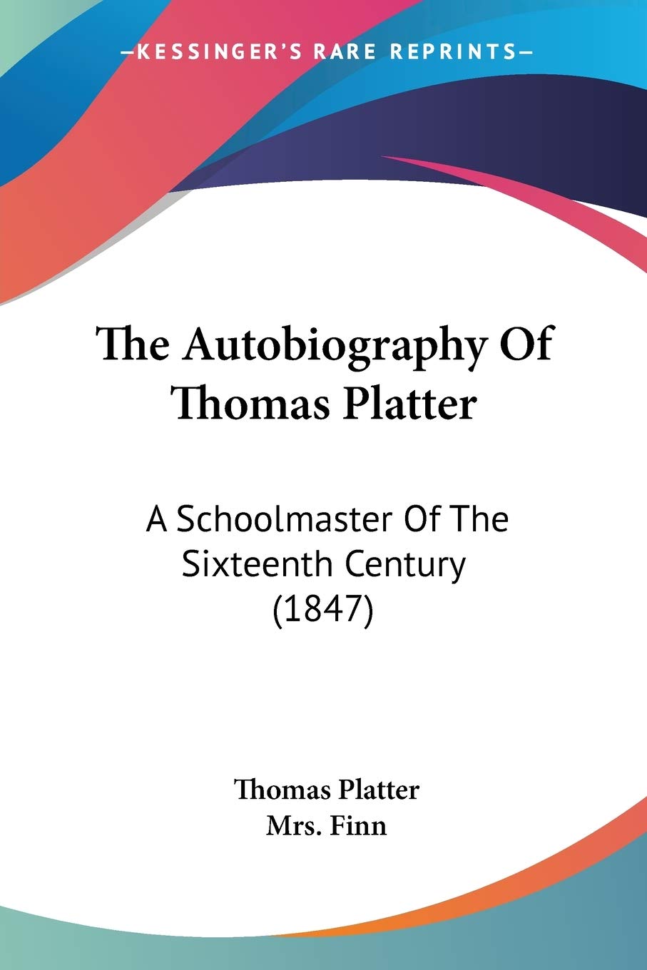 The Autobiography Of Thomas Platter: A Schoolmaster Of The Sixteenth Century (1847),Used