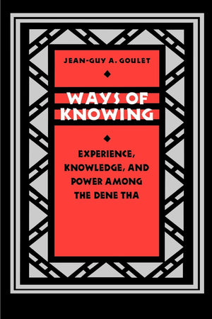 Ways Of Knowing: Experience, Knowledge, And Power Among The Dene Tha (Linguistics, And Culture)
