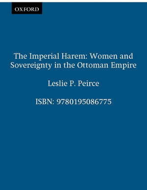 The Imperial Harem: Women And Sovereignty In The Ottoman Empire (Studies In Middle Eastern History)
