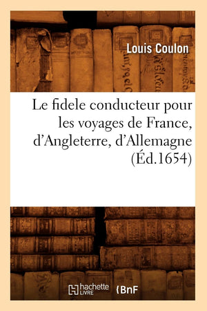 Le Fidele Conducteur Pour Les Voyages De France, D'Angleterre, D'Allemagne (D.1654) (Histoire) (French Edition),Used