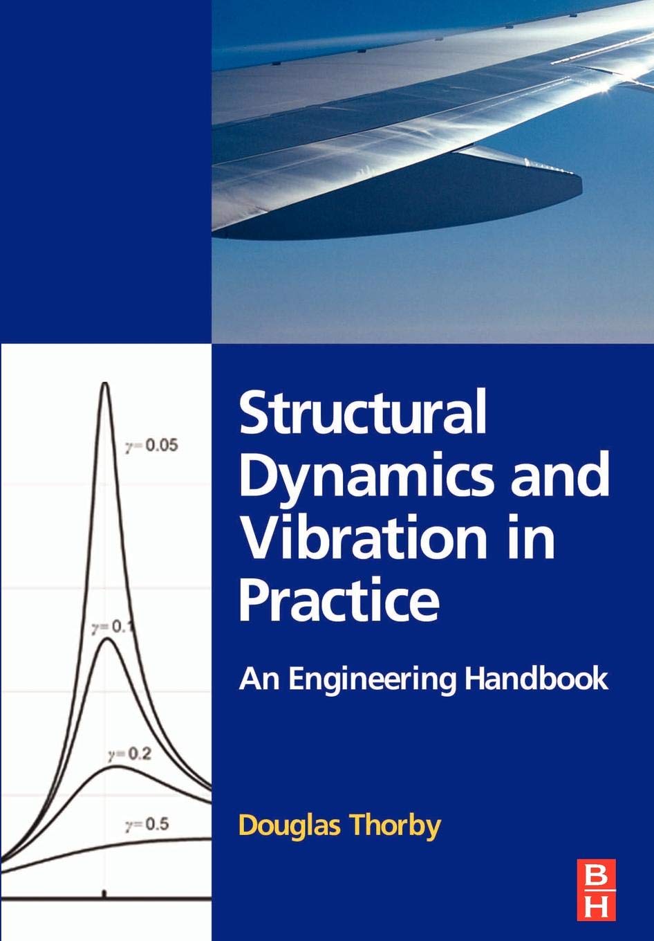 Structural Dynamics and Vibration in Practice: An Engineering Handbook,New