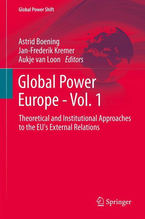 Global Power Europe  Vol. 1: Theoretical And Institutional Approaches To The Eu'S External Relations (Global Power Shift),Used
