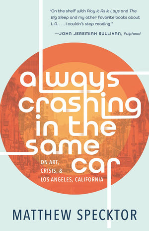 Always Crashing in the Same Car: On Art, Crisis, and Los Angeles, California,Used