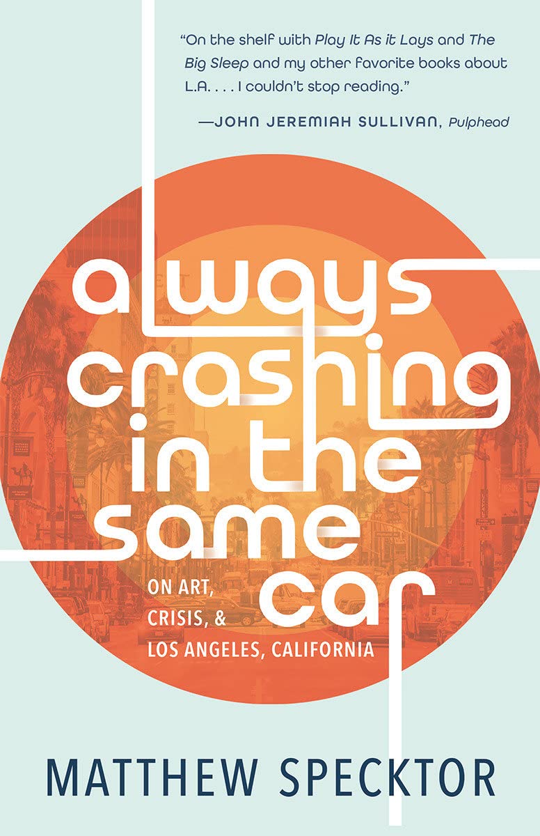 Always Crashing in the Same Car: On Art, Crisis, and Los Angeles, California,Used