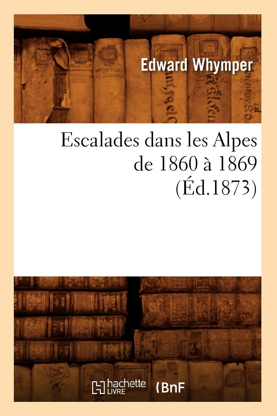 Escalades Dans Les Alpes De 1860  1869 (D.1873) (Arts) (French Edition),Used