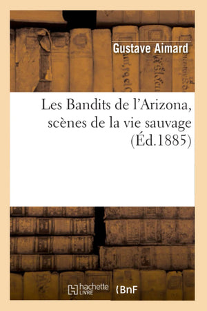 Les Bandits De L'Arizona, Scnes De La Vie Sauvage, (D.1885) (Litterature) (French Edition),New