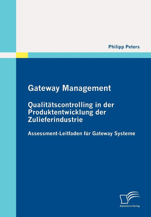 Gateway Management: Qualittscontrolling in der Produktentwicklung der Zulieferindustrie: AssessmentLeitfaden fr Gateway Systeme,Used