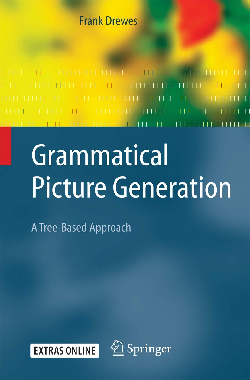 Grammatical Picture Generation: A TreeBased Approach (Texts in Theoretical Computer Science. An EATCS Series),New