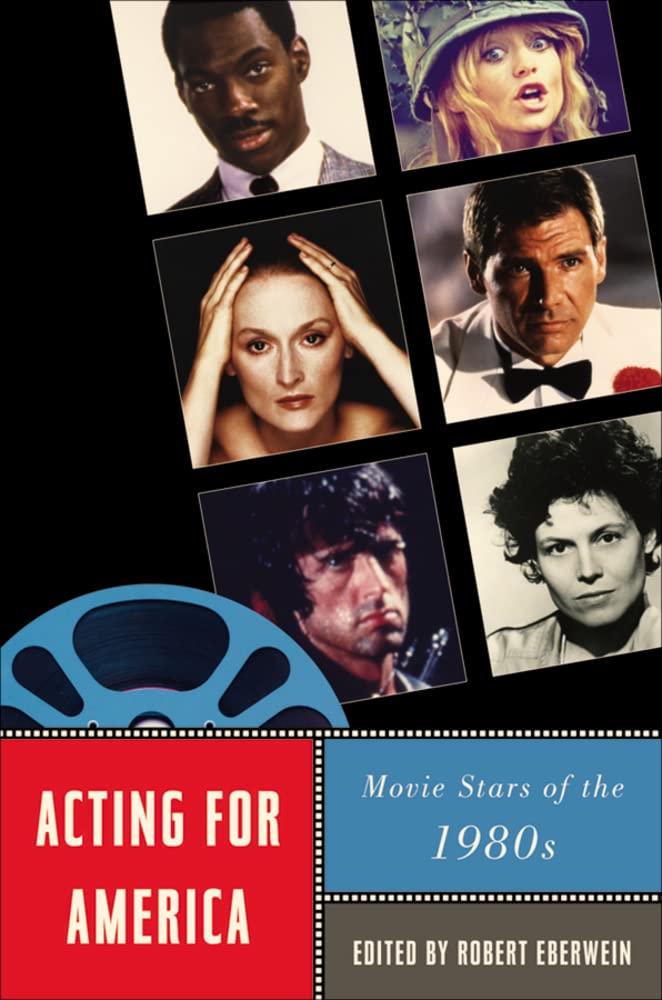 Acting For America: Movie Stars Of The 1980S (Star Decades: American Culture/American Cinema),New