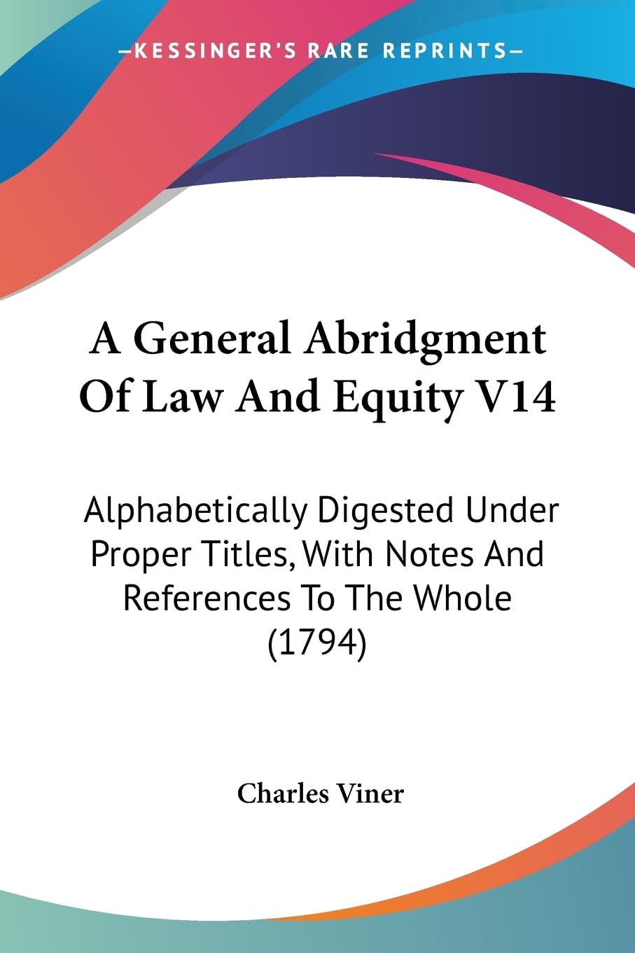 A General Abridgment Of Law And Equity V14: Alphabetically Digested Under Proper Titles, With Notes And References To The Whole ,New