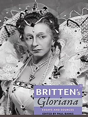 Britten'S Gloriana: Essays And Sources (Aldeburgh Studies In Music),Used