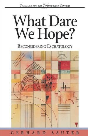What Dare We Hope?: Reconsidering Eschatology (Theology for the 21st Century),New