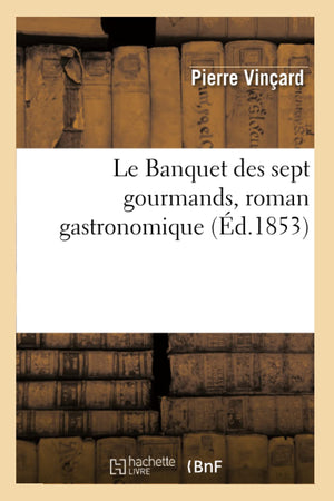 Le Banquet Des Sept Gourmands, Roman Gastronomique, (D.1853) (Litterature) (French Edition),New