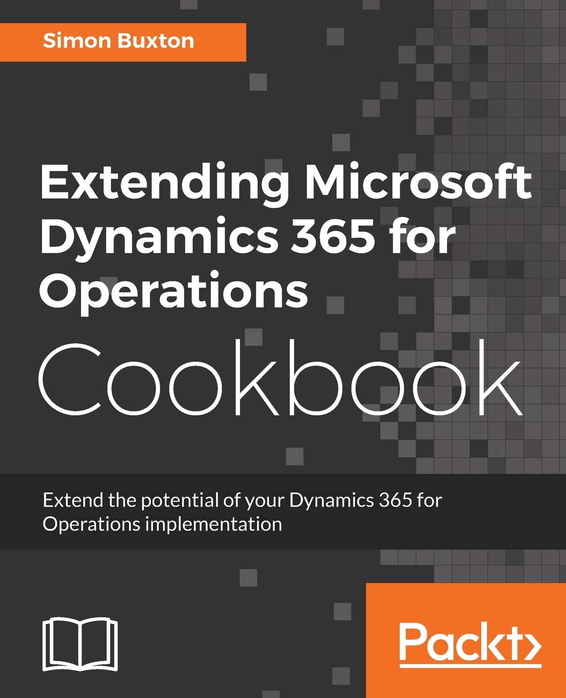 Extending Microsoft Dynamics 365 for Operations Cookbook: Create and extend realworld solutions using Dynamics 365 Operations,Used