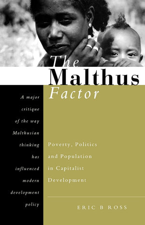 The Malthus Factor: Poverty, Politics and Population in Capitalist Development,New