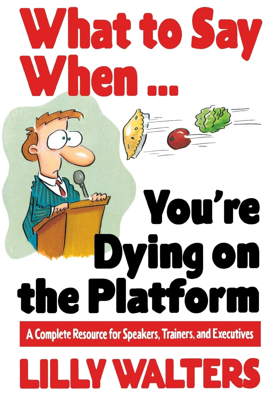 What to Say When. . .You're Dying on the Platform: A Complete Resource for Speakers, Trainers, and Executives,Used