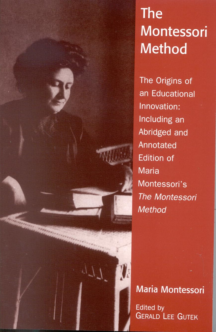 The Montessori Method: The Origins Of An Educational Innovation: Including An Abridged And Annotated Edition Of Maria Montessori
