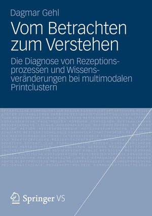 Vom Betrachten zum Verstehen: Die Diagnose von Rezeptionsprozessen und Wissensvernderungen bei multimodalen Printclustern (Germa,New