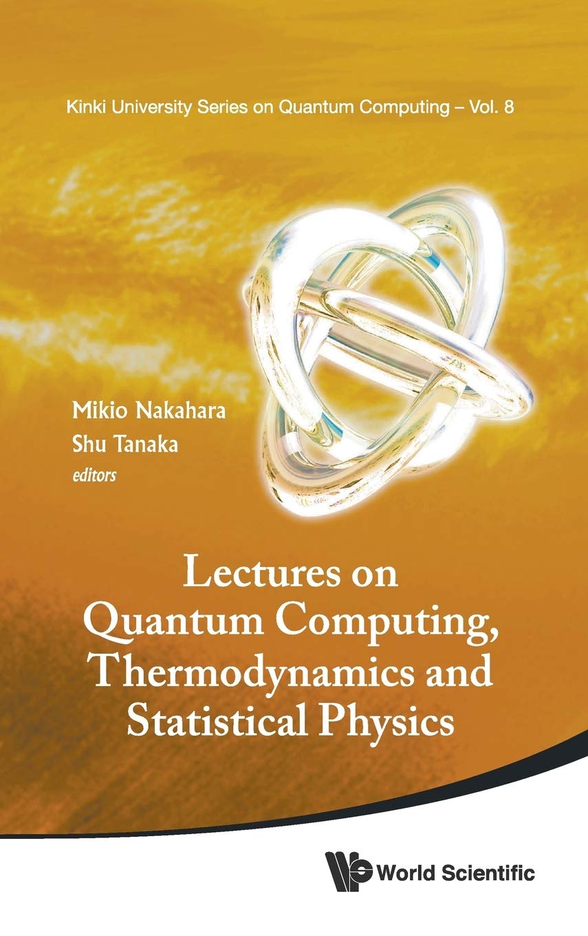 Lectures on Quantum Computing, Thermodynamics and Statistical Physics (Kinki University Quantum Computing),Used
