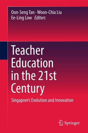 Teacher Education in the 21st Century: Singapores Evolution and Innovation,Used