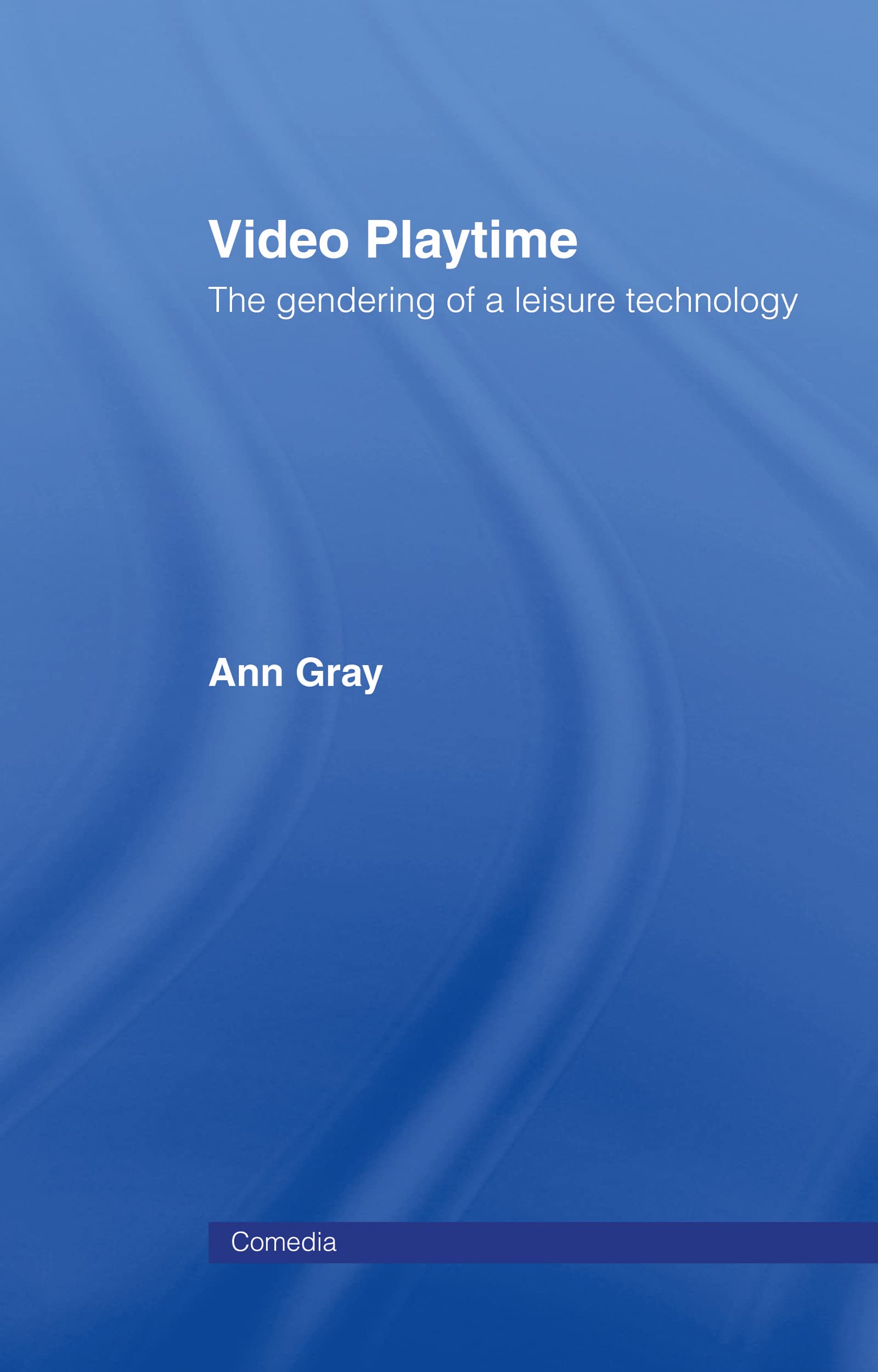 Video Playtime: The Gendering Of A Leisure Technology (Comedia)
