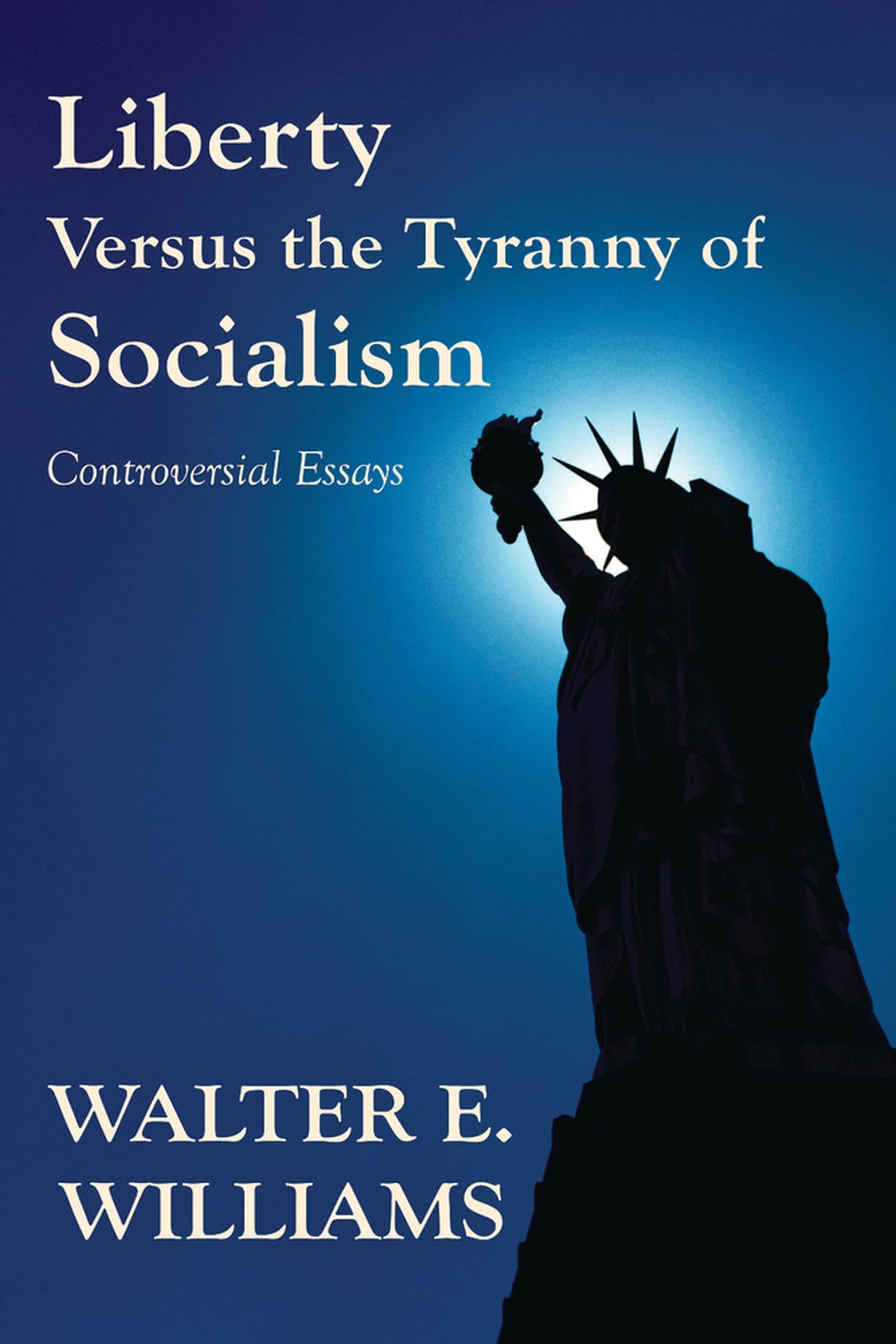 Liberty Versus the Tyranny of Socialism: Controversial Essays,Used