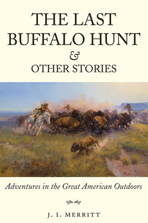 The Last Buffalo Hunt and Other Stories: Adventures in the Great American Outdoors,Used