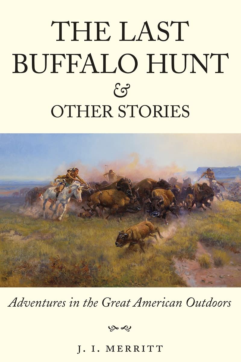 The Last Buffalo Hunt and Other Stories: Adventures in the Great American Outdoors,Used