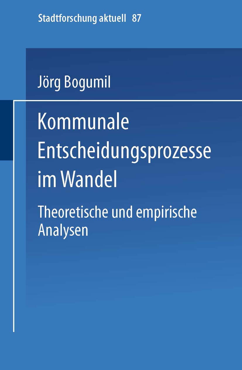 Kommunale Entscheidungsprozesse im Wandel: Theoretische und empirische Analysen (Stadtforschung aktuell, 87) (German Edition),Used
