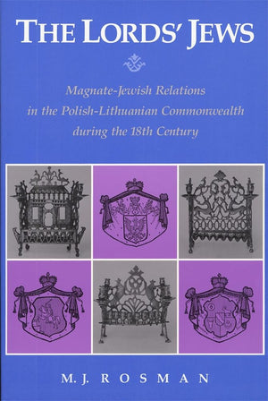 The Lords Jews: Magnatejewish Relations In The Polishlithuanian Commonwealth During The 18Th Century (Harvard Judaic Texts And,New