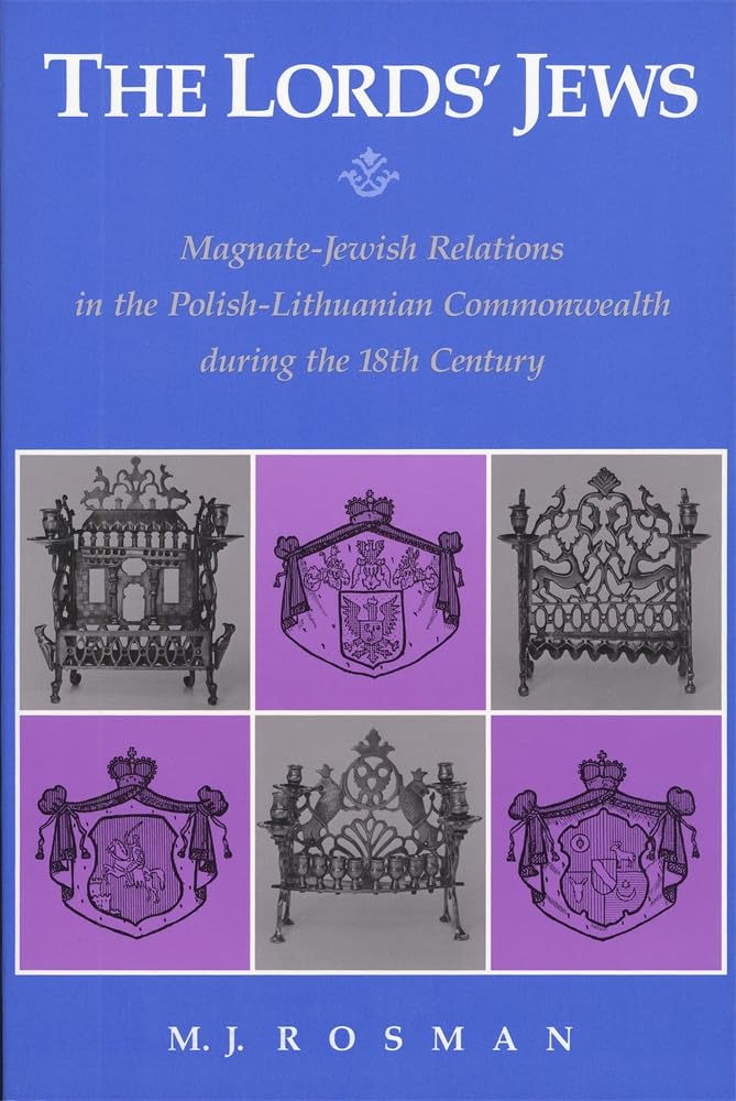 The Lords Jews: Magnatejewish Relations In The Polishlithuanian Commonwealth During The 18Th Century (Harvard Judaic Texts And,New