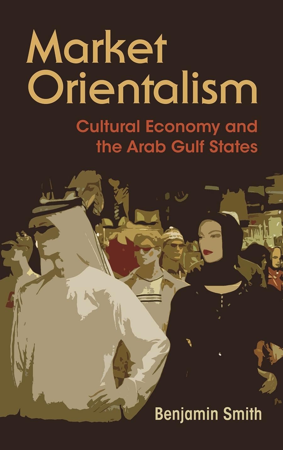 Market Orientalism: Cultural Economy And The Arab Gulf States (Syracuse Studies In Geography),Used