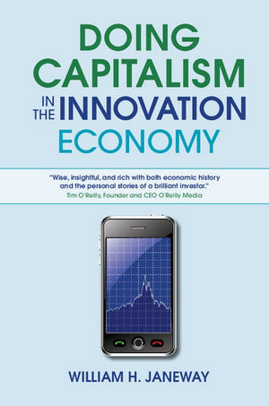 Doing Capitalism in the Innovation Economy: Markets, Speculation and the State,Used