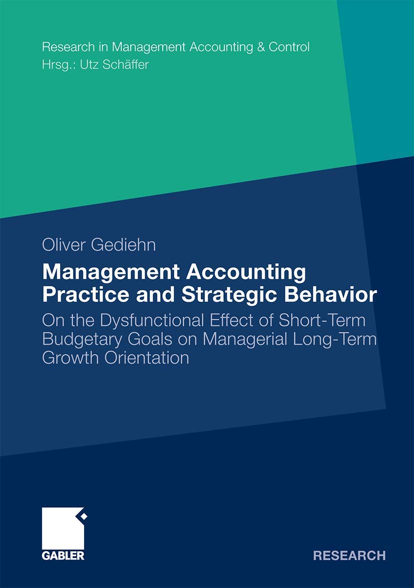 Management Accounting Practice and Strategic Behavior: On the Dysfunctional Effect of ShortTerm Budgetary Goals on Managerial L,Used