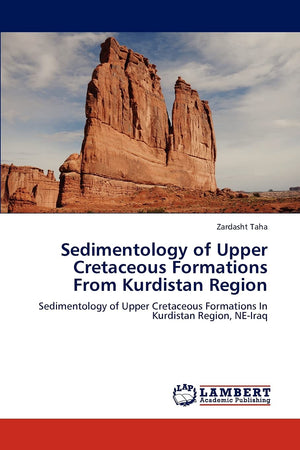 Sedimentology of Upper Cretaceous Formations From Kurdistan Region: Sedimentology of Upper Cretaceous Formations In Kurdistan Re,Used