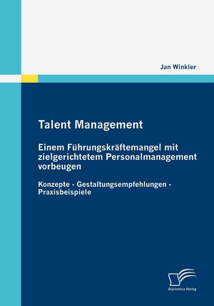 Talent Management: Einem Fhrungskrftemangel mit zielgerichtetem Personalmanagement vorbeugen: Konzepte  Gestaltungsempfehlungen,Used