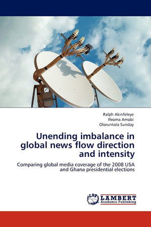 Unending imbalance in global news flow direction and intensity: Comparing global media coverage of the 2008 USA and Ghana presid,Used