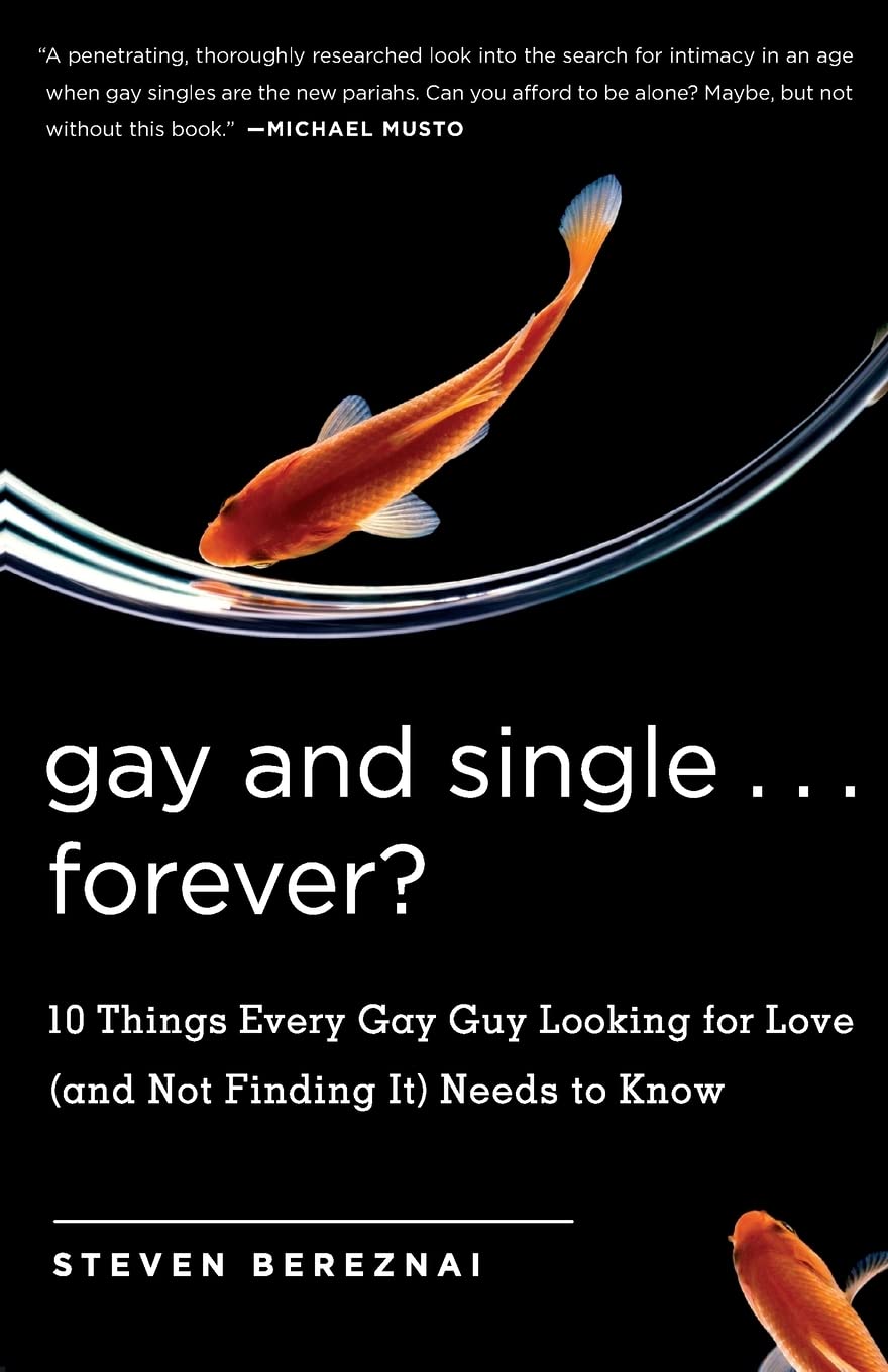Gay And Single...Forever?: 10 Things Every Gay Guy Looking For Love (And Not Finding It) Needs To Know