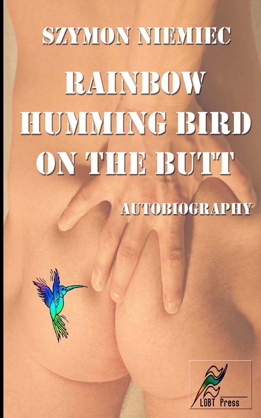 Rainbow Humming Bird On The Butt: Autobiography,New