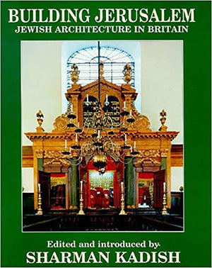 Building Jerusalem: Jewish Architecture In Britain,New