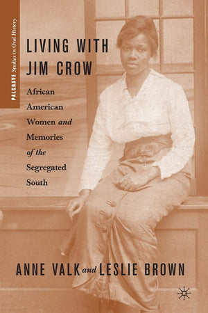 Living with Jim Crow: African American Women and Memories of the Segregated South (Palgrave Studies in Oral History)