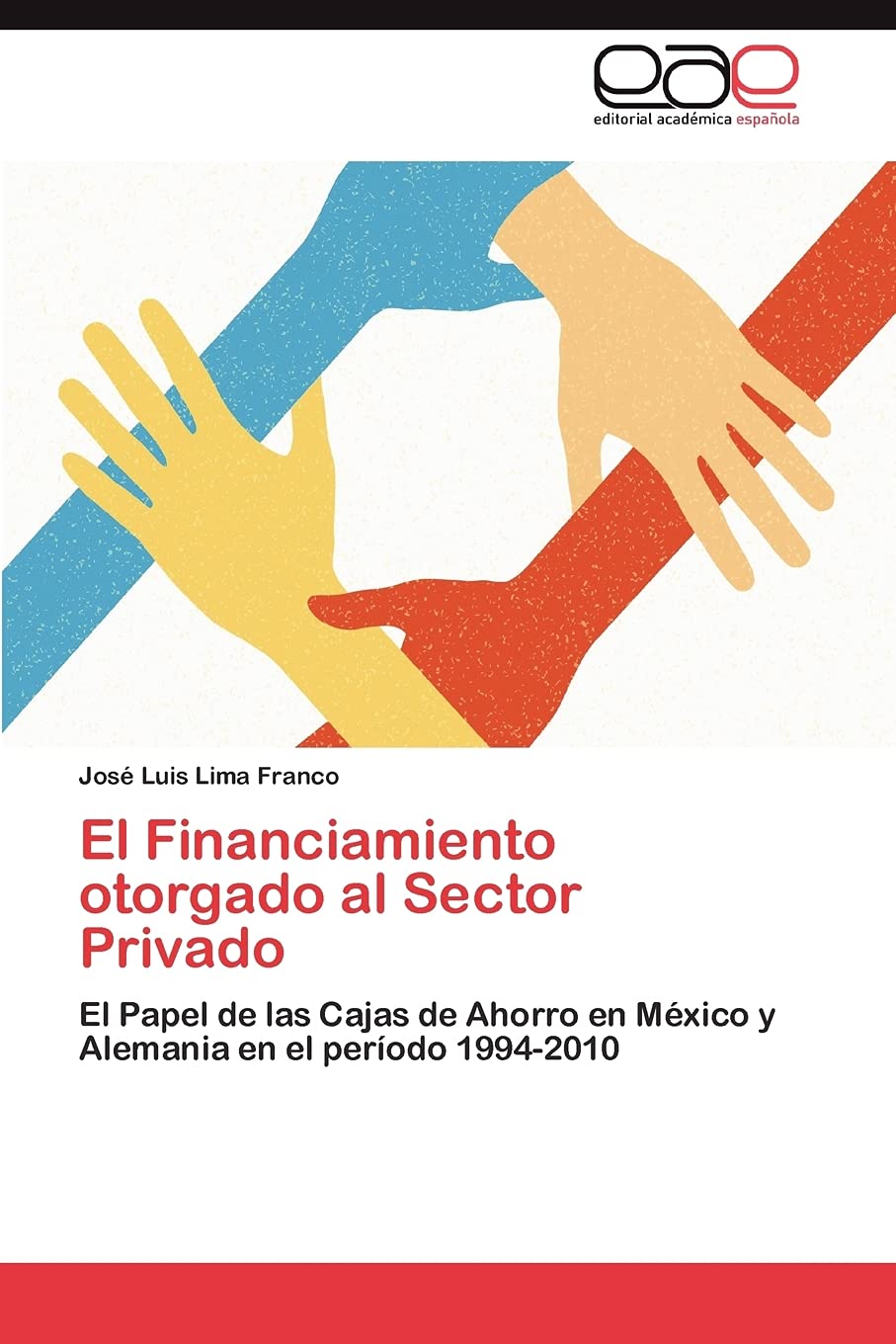 El Financiamiento otorgado al Sector Privado: El Papel de las Cajas de Ahorro en Mxico y Alemania en el perodo 19942010 (Sp,Used